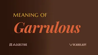 What does 'Garrulous' mean?