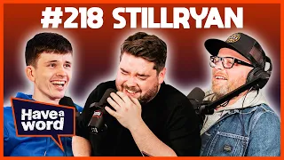 StillRyan | Have A Word Podcast #218