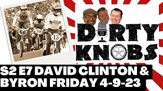 Dirty Knobs Podcast S2 E7 David Clinton & Byron Friday
