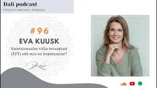 DALÍ PODCAST #96 terapeut ja koolitaja EVA KUUSK: "EFT on sild sisemise rahuni!”