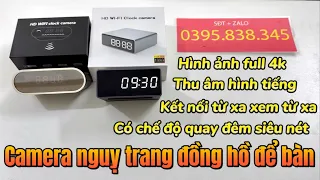 Camera nguỵ trang đồng hồ để bàn, có hỗ trợ quay đêm cực nét, thu âm hình tiếng, kết nối từ xa qua…