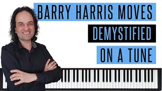Barry Harris movements demystified on a tune