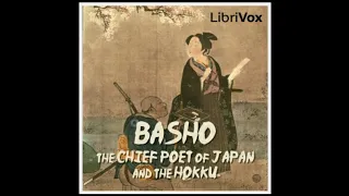 Basho, The Chief Poet of Japan and the Hokku, or Epigram Verses by Matsuo Bashō (1644 - 1694)