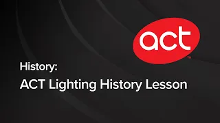 ACT Lighting History Lesson