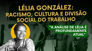 Lélia González: racismo, cultura e divisão social do trabalho