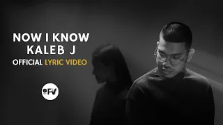 Kaleb J - Now I Know (Official Lyric Video)