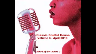 Soulful House Classics  - Vol 3 - April 2019 - DJ Charlie C