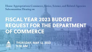 Fiscal Year 2023 Budget Request for the Department of Commerce (EventID=114715)