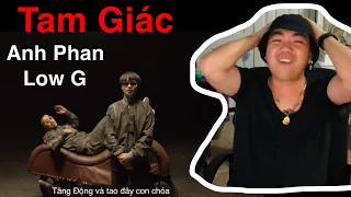 LJ Reaction | Tam Giác - Anh Phan ft Low G & Larria | Tam giác là cám ơnnn