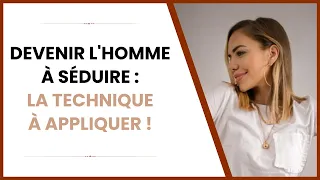 Devenir l'homme à séduire : La technique à appliquer !