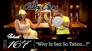 The Casey Crew Podcast Episode 167: Why Is Sex So Taboo...?