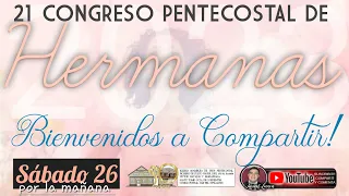 🔴EN VIVO- 21º CONGRESO PENTECOSTAL DE HERMANAS 2023-TARDE SÁBADO 26 AGOSTO 2023