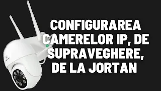 Configurarea camerelor de supraveghere de la Jortan