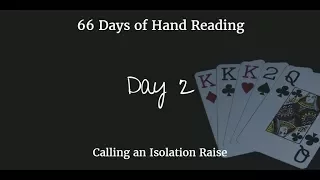 Calling an Isolation Raise :-: Hand Reading Day 2 of 66