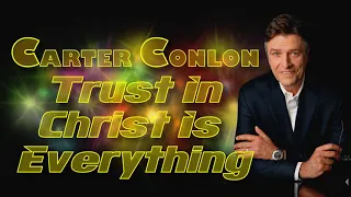 Carter Conlon - Trust In Christ Is Everything