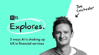 3 ways AI is shaking up UX in financial services | 11:FS Explores