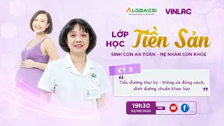 Tiểu đường thai kỳ - Kiêng cữ đúng cách, dinh dưỡng chuẩn khoa học