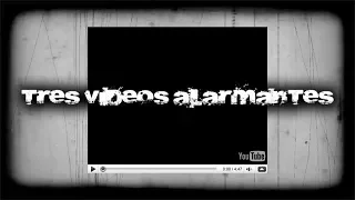 3 Videos Alarmantes