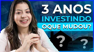 3 ANOS INVESTINDO! O  QUE MUDOU NA MINHA VIDA?