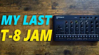 My Last Roland T-8 Jam (Taking Any Last Minute Video Suggestions!)