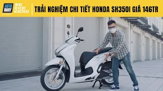 Trải nghiệm chi tiết Honda SH350i giá 146 triệu - Xứng danh "Ông hoàng xe tay ga"?