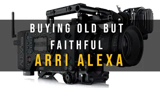 WHY I GOT OLD BUT FAITHFUL ARRI ALEXA. IS IT STILL WORHT BUYING IN 2020?