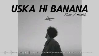 USKE  HI BANANA || ARIJIT SINGH || SLOW X REVERB || LOFI CHILL ||