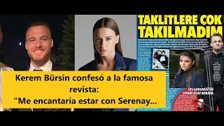 Kerem Bürsin confesó a la famosa revista: "Me encantaría estar con Serenay...