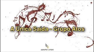 A única saída (Play Back legendado) - Grupo Atos.