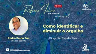 COMO IDENTIFICAR E DIMINUIR O ORGULHO - Pedro Paulo Záu (REFORMA ÍNTIMA NA PRÁTICA)