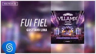 Gusttavo Lima - Fui Fiel (Villa Mix - 4ª Edição) [Áudio Oficial]