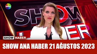 Show Ana Haber 21 Ağustos 2023