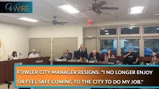 Fowler City Manager Resigns: "I no longer enjoy or feel safe coming to the city to do my job."