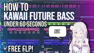 HOW TO KAWAII FUTURE BASS UNDER 60 SECONDS (+ FREE FLP)