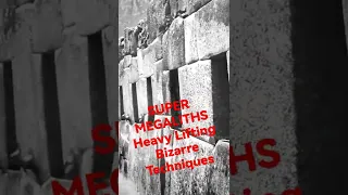 Super Megaliths, Heavy Lifting, Bizarre Techniques in 12,000BC