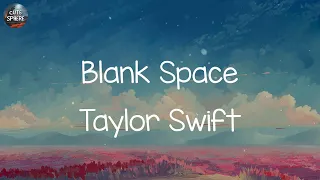 Taylor Swift - Blank Space [Lyrics] || One Direction, Wiz Khalifa, Alan Walker