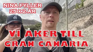 Flyger till Gran Canaria för att fira Nina som fyller 25 x 2 år