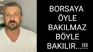 BORSAYA ÖYLE BAKILMAZ BÖYLE BAKILIR…!!!