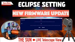 🔴 LIVE Smart Telescope: Eclipse practice Live Sun ☀️ Firmware Update for Solar! Space News Updates!