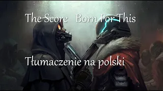 The Score   Born For This | Tłumaczenie na polski