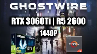 Ghostwire Tokyo - RTX 3060Ti | R5 2600 | 1440P