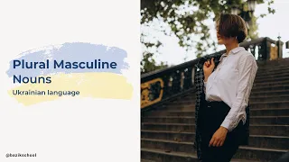 Plural nouns in Ukrainian - Part 1 Masculine