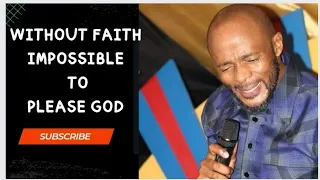 Prophet Sandile Msimanga - WITHOUT FAITH YOU CANNOT PLEASE GOD