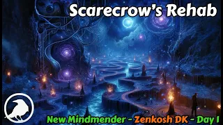 Scarecrow's Rehab - New mindmender, zenkosh DK - Day 1