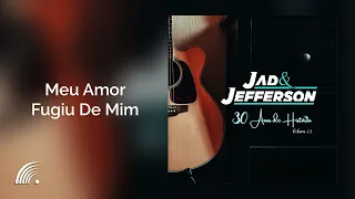 Jad & Jefferson - Meu Amor Fugiu De Mim - 30 Anos De História Vol.1