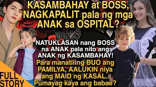 KASAMBAHAY at BOSS, NAGKAPALIT pala ng mga ANAK sa OSPITAL? INALOK niya Ang MAID Ng KASAL dahil dito