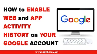 How to Enable Web and App Activity History on Your Google Account