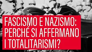 Fascismo e Nazismo: perché si affermano i totalitarismi?