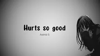 Astrid S - Hurts So Good Lyrics