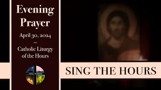 4.30.24 Vespers, Tuesday Evening Prayer of the Liturgy of the Hours